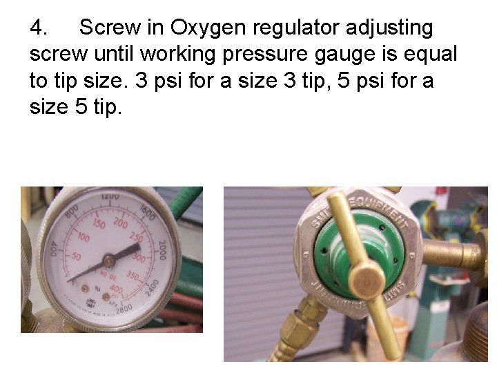 4. Screw in Oxygen regulator adjusting screw until working pressure gauge is equal to