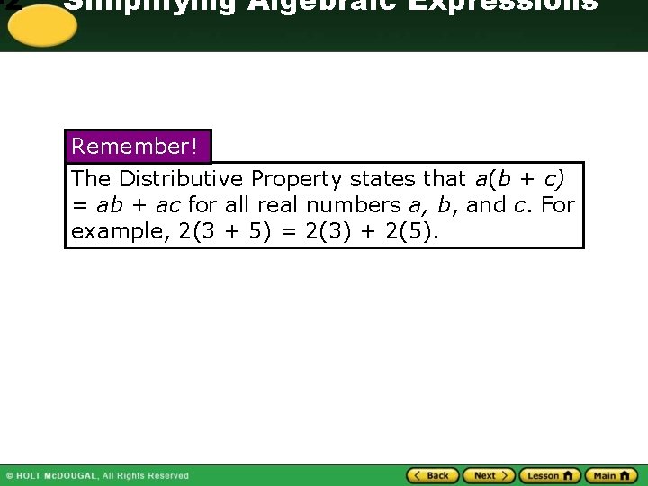 -2 Simplifying Algebraic Expressions Remember! The Distributive Property states that a(b + c) =