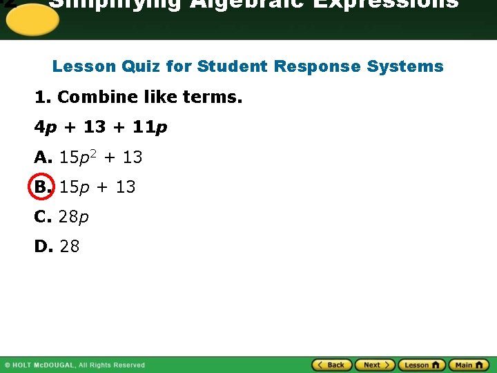 -2 Simplifying Algebraic Expressions Lesson Quiz for Student Response Systems 1. Combine like terms.