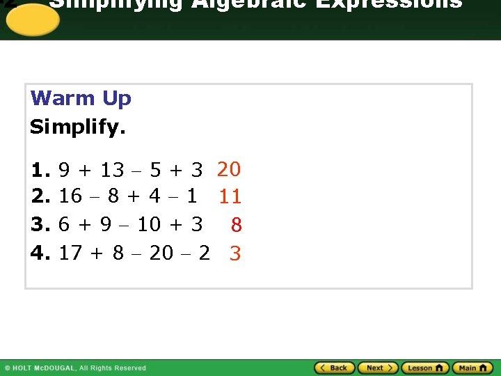 -2 Simplifying Algebraic Expressions Warm Up Simplify. 1. 2. 3. 4. 9 + 13