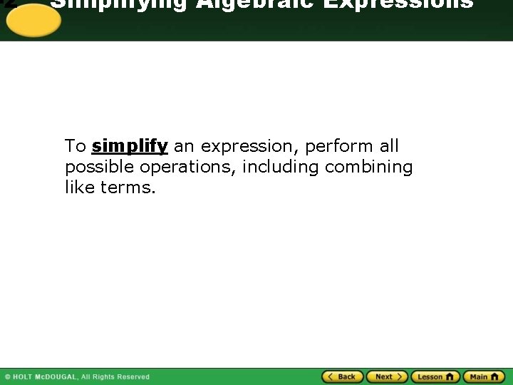 -2 Simplifying Algebraic Expressions To simplify an expression, perform all possible operations, including combining