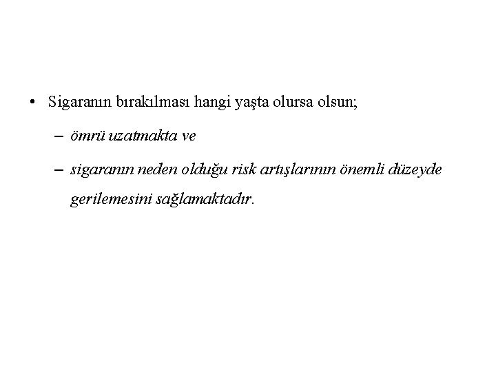  • Sigaranın bırakılması hangi yaşta olursa olsun; – ömrü uzatmakta ve – sigaranın