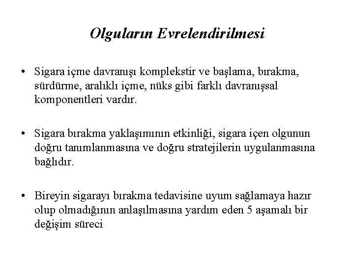 Olguların Evrelendirilmesi • Sigara içme davranışı komplekstir ve başlama, bırakma, sürdürme, aralıklı içme, nüks