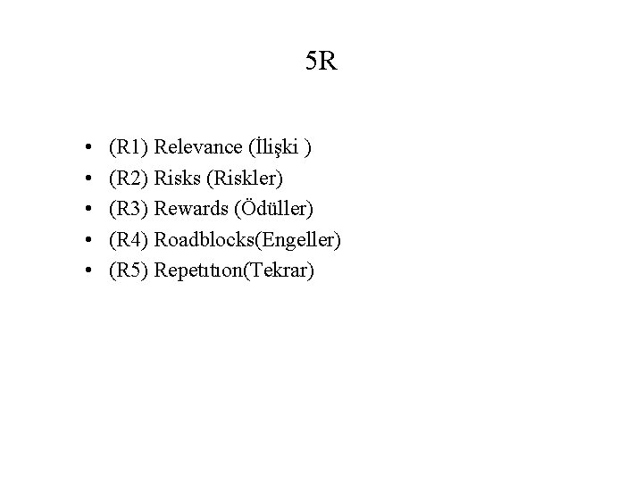 5 R • • • (R 1) Relevance (İlişki ) (R 2) Risks (Riskler)