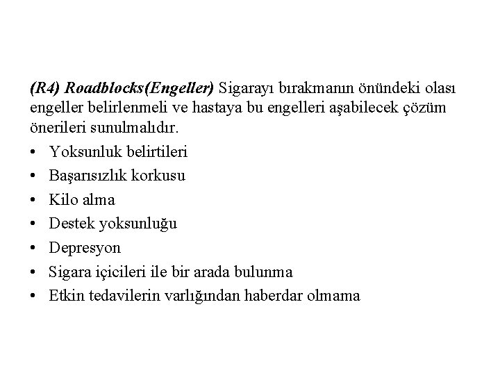 (R 4) Roadblocks(Engeller) Sigarayı bırakmanın önündeki olası engeller belirlenmeli ve hastaya bu engelleri aşabilecek