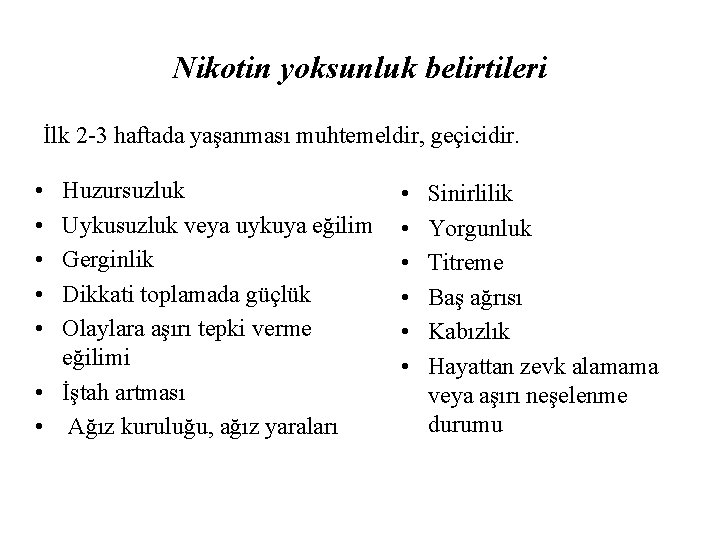 Nikotin yoksunluk belirtileri İlk 2 -3 haftada yaşanması muhtemeldir, geçicidir. • • • Huzursuzluk