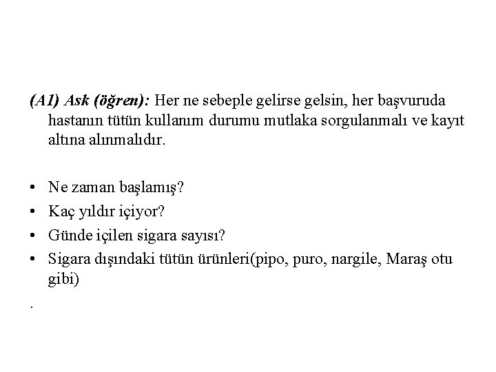 (A 1) Ask (öğren): Her ne sebeple gelirse gelsin, her başvuruda hastanın tütün kullanım