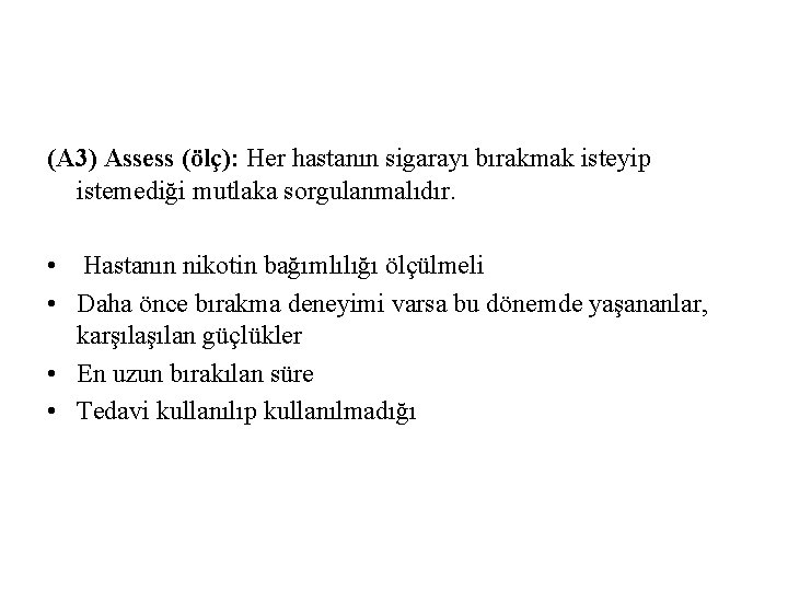 (A 3) Assess (ölç): Her hastanın sigarayı bırakmak isteyip istemediği mutlaka sorgulanmalıdır. • Hastanın