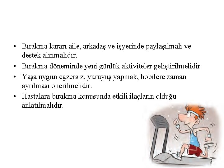  • Bırakma kararı aile, arkadaş ve işyerinde paylaşılmalı ve destek alınmalıdır. • Bırakma