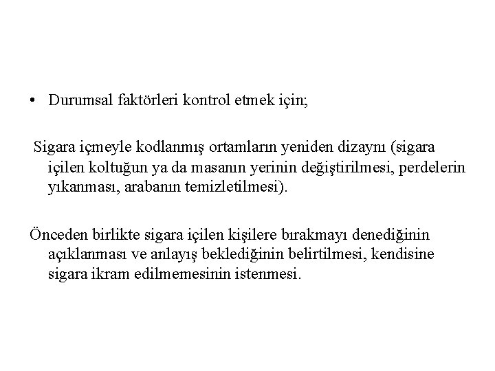  • Durumsal faktörleri kontrol etmek için; Sigara içmeyle kodlanmış ortamların yeniden dizaynı (sigara