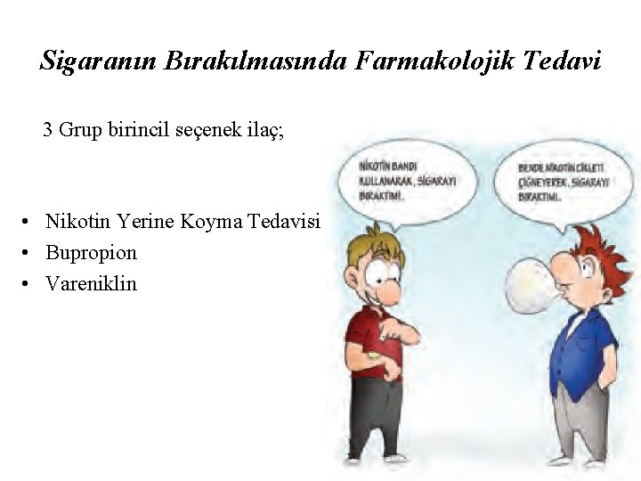 Sigaranın Bırakılmasında Farmakolojik Tedavi 3 Grup birincil seçenek ilaç; • Nikotin Yerine Koyma Tedavisi