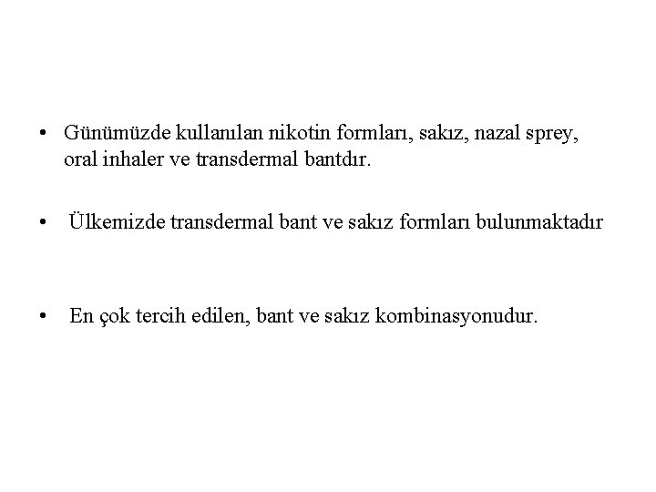  • Günümüzde kullanılan nikotin formları, sakız, nazal sprey, oral inhaler ve transdermal bantdır.