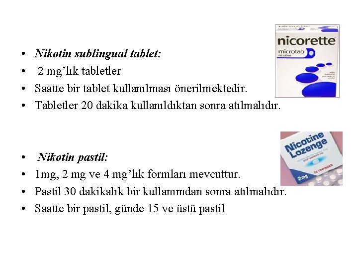  • • Nikotin sublingual tablet: 2 mg’lık tabletler Saatte bir tablet kullanılması önerilmektedir.