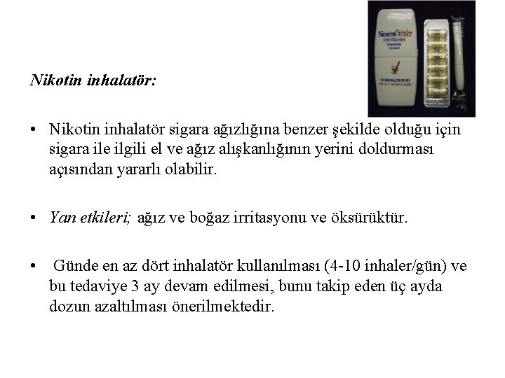 Nikotin inhalatör: • Nikotin inhalatör sigara ağızlığına benzer şekilde olduğu için sigara ile ilgili