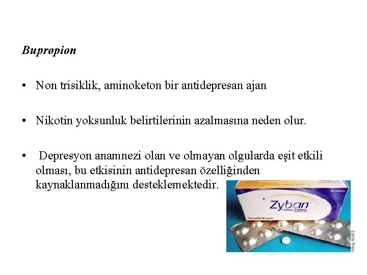 Bupropion • Non trisiklik, aminoketon bir antidepresan ajan • Nikotin yoksunluk belirtilerinin azalmasına neden