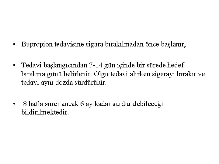  • Bupropion tedavisine sigara bırakılmadan önce başlanır, • Tedavi başlangıcından 7 -14 gün