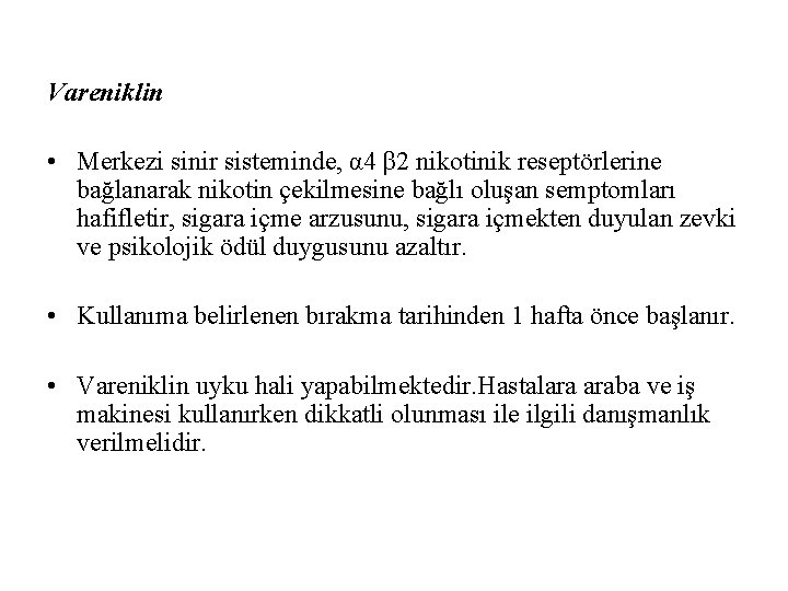 Vareniklin • Merkezi sinir sisteminde, α 4 β 2 nikotinik reseptörlerine bağlanarak nikotin çekilmesine