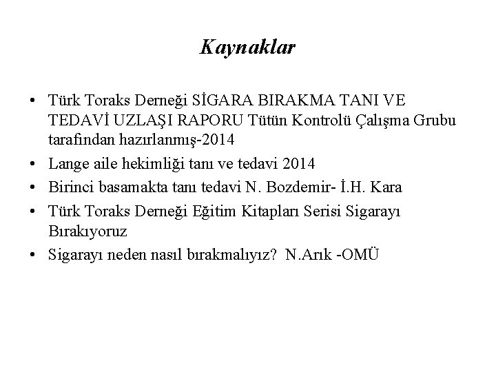 Kaynaklar • Türk Toraks Derneği SİGARA BIRAKMA TANI VE TEDAVİ UZLAŞI RAPORU Tütün Kontrolü