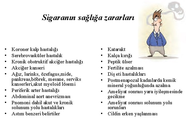 Sigaranın sağlığa zararları • • • Koroner kalp hastalığı Serebrovasküler hastalık Kronik obstruktif akciğer