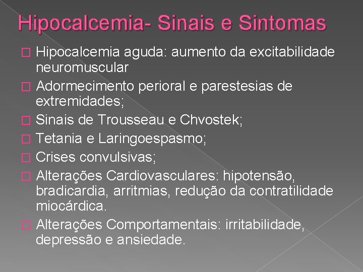 Hipocalcemia- Sinais e Sintomas Hipocalcemia aguda: aumento da excitabilidade neuromuscular � Adormecimento perioral e