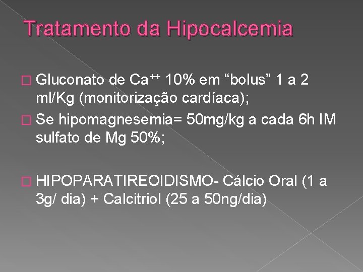 Tratamento da Hipocalcemia � Gluconato de Ca++ 10% em “bolus” 1 a 2 ml/Kg