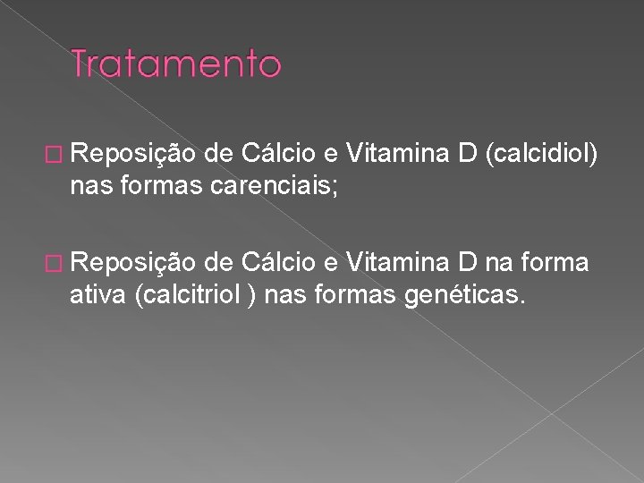 � Reposição de Cálcio e Vitamina D (calcidiol) nas formas carenciais; � Reposição de