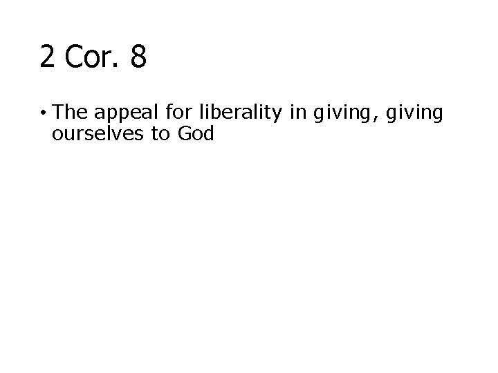 2 Cor. 8 • The appeal for liberality in giving, giving ourselves to God
