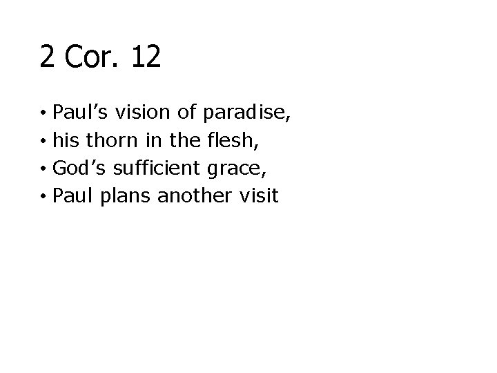 2 Cor. 12 • Paul’s vision of paradise, • his thorn in the flesh,