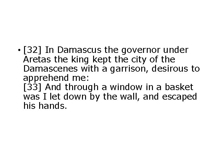  • [32] In Damascus the governor under Aretas the king kept the city