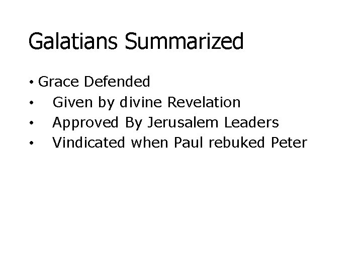 Galatians Summarized • Grace Defended • Given by divine Revelation • Approved By Jerusalem