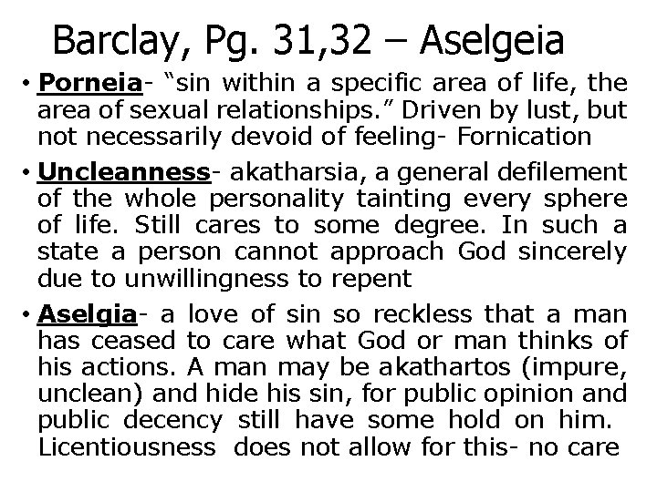 Barclay, Pg. 31, 32 – Aselgeia • Porneia- “sin within a specific area of