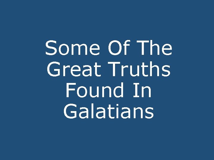 Some Of The Great Truths Found In Galatians 
