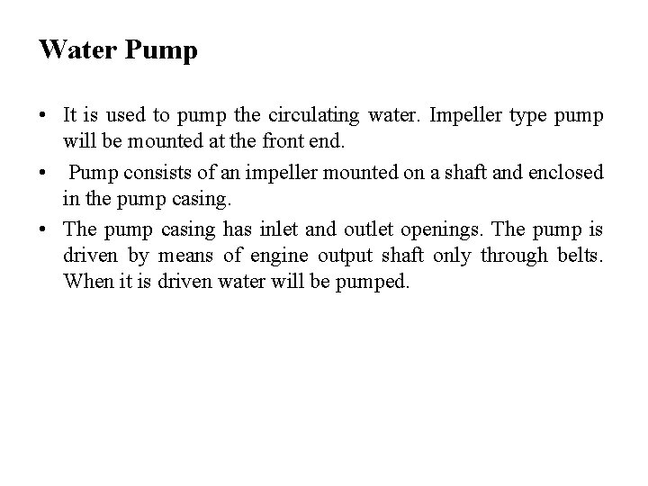 Water Pump • It is used to pump the circulating water. Impeller type pump