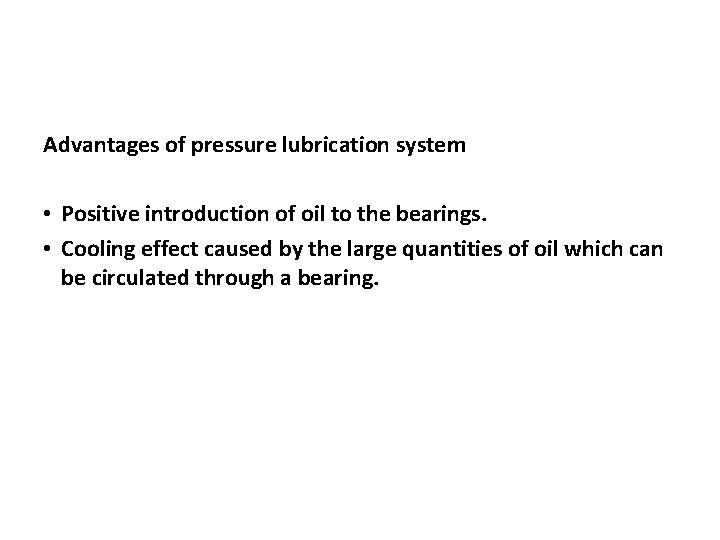 Advantages of pressure lubrication system • Positive introduction of oil to the bearings. •