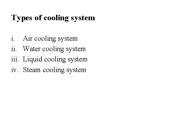 Types of cooling system i. iii. iv. Air cooling system Water cooling system Liquid