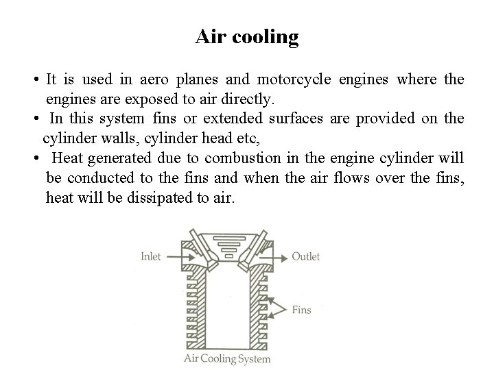 Air cooling • It is used in aero planes and motorcycle engines where the