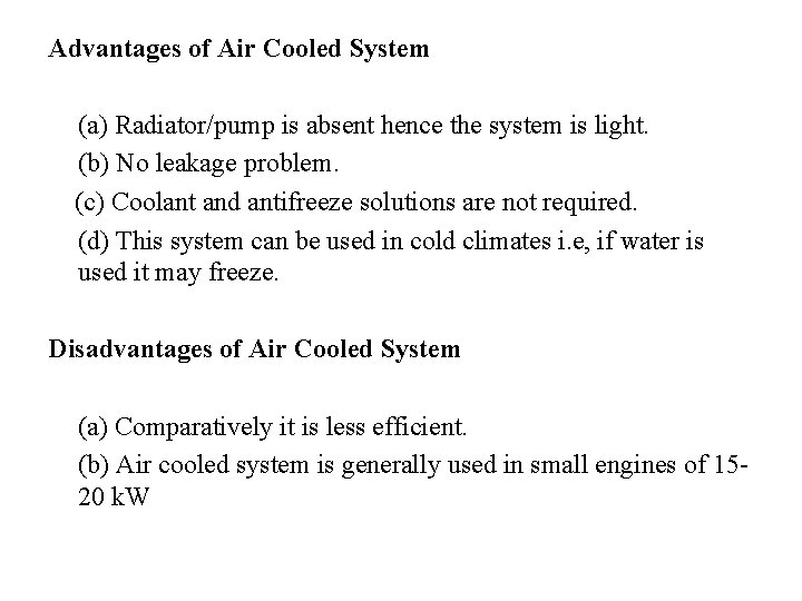 Advantages of Air Cooled System (a) Radiator/pump is absent hence the system is light.