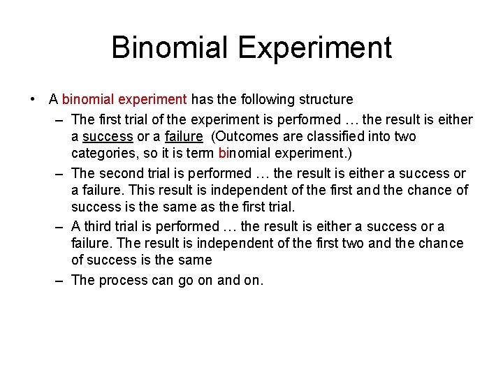 Binomial Experiment • A binomial experiment has the following structure – The first trial