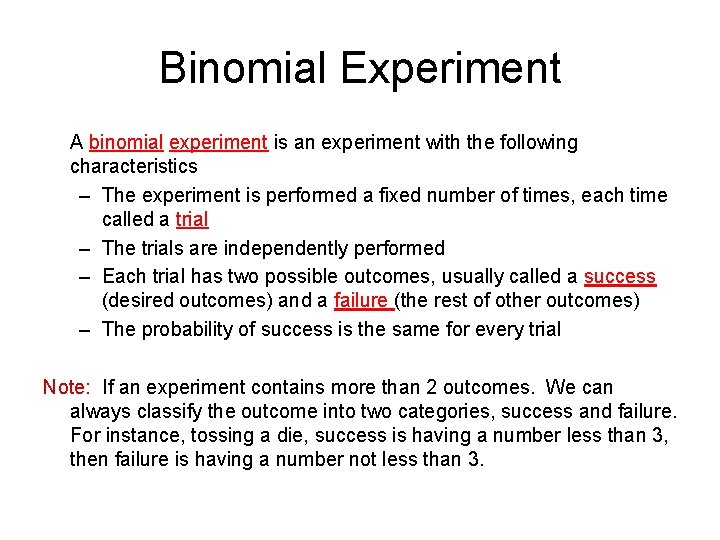 Binomial Experiment A binomial experiment is an experiment with the following characteristics – The
