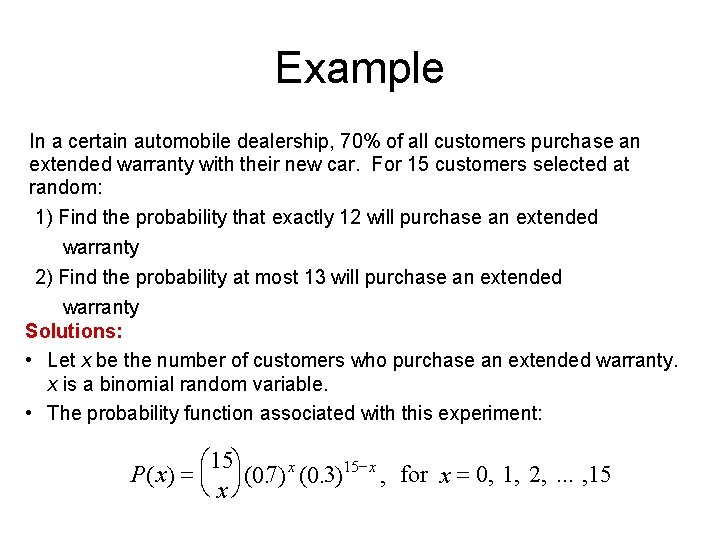Example In a certain automobile dealership, 70% of all customers purchase an extended warranty