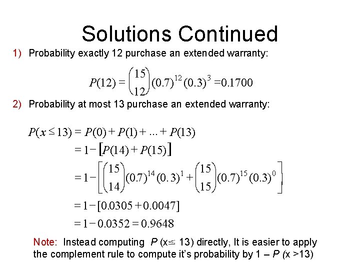 Solutions Continued 1) Probability exactly 12 purchase an extended warranty: æ 15ö P(12) =