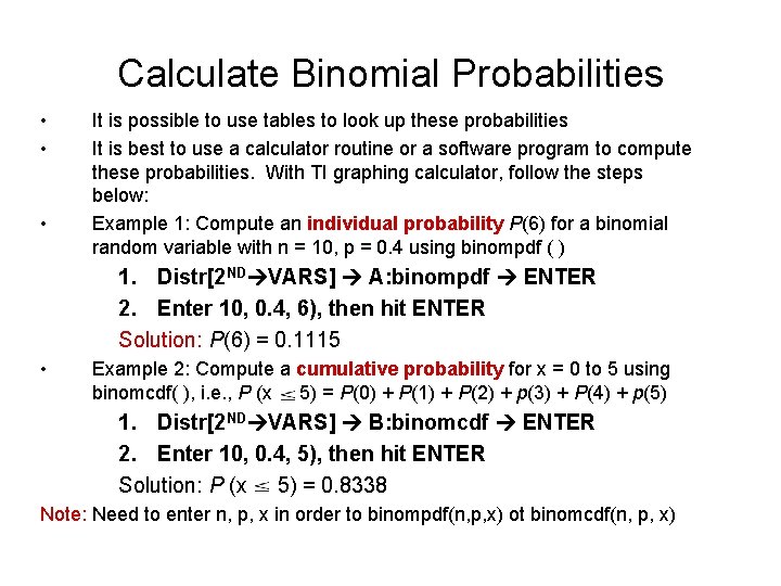 Calculate Binomial Probabilities • • • It is possible to use tables to look
