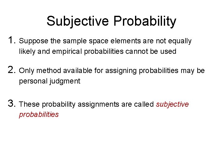 Subjective Probability 1. Suppose the sample space elements are not equally likely and empirical