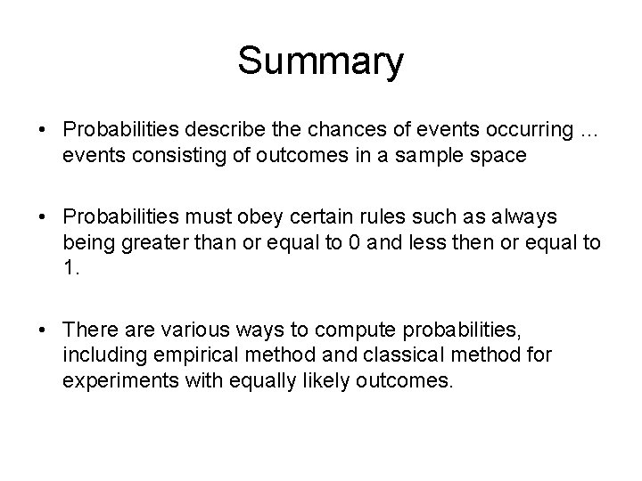 Summary • Probabilities describe the chances of events occurring … events consisting of outcomes