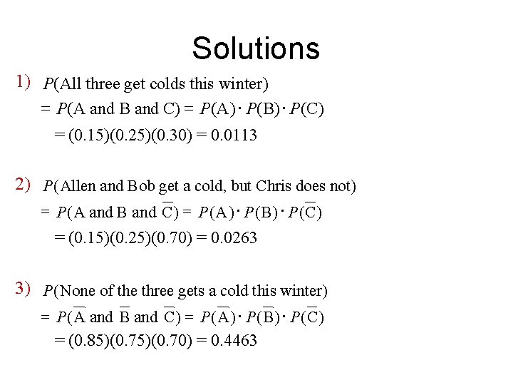 Solutions 1) P(All three get colds this winter ) = P (A and B