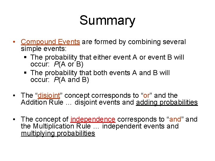 Summary • Compound Events are formed by combining several simple events: § The probability