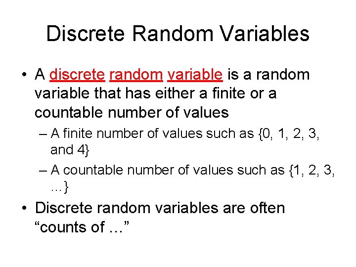 Discrete Random Variables • A discrete random variable is a random variable that has