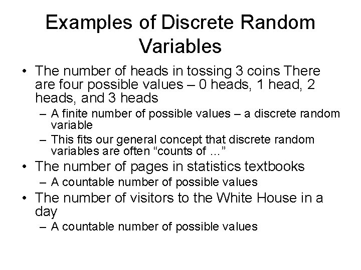 Examples of Discrete Random Variables • The number of heads in tossing 3 coins