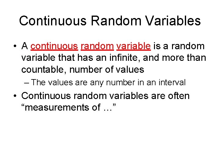 Continuous Random Variables • A continuous random variable is a random variable that has