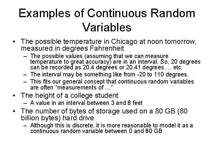 Examples of Continuous Random Variables • The possible temperature in Chicago at noon tomorrow,